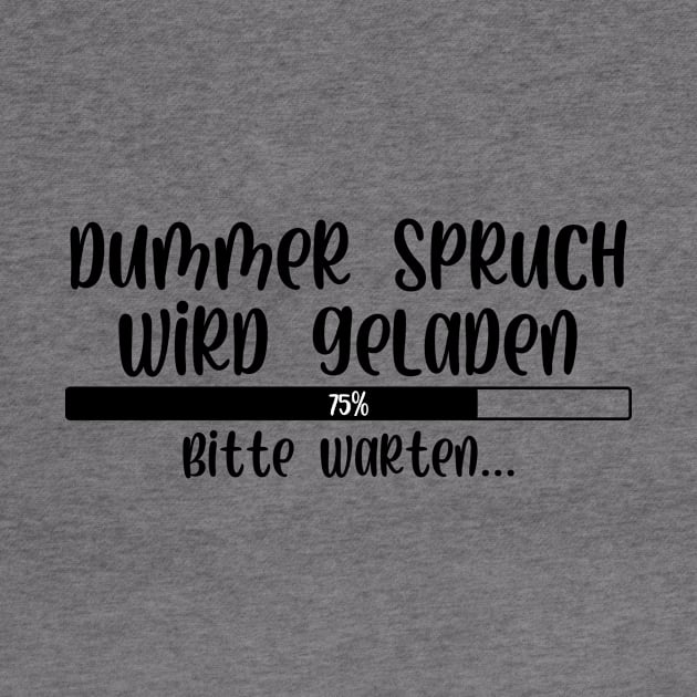 Dummer Spruch wird geladen Bitte warten by StraightDesigns